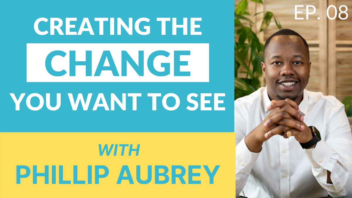 PD08: Phillip Aubrey — Creating the change you want to see (S1 Finale)